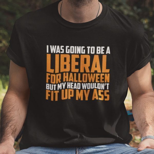 I Was Going To Be A Liberal For Halloween Gift Shirt