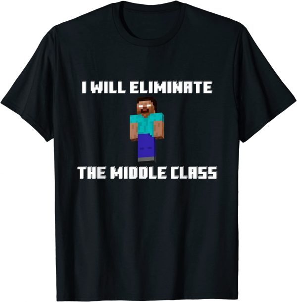 I Will Eliminate The Middle Class limited Shirt