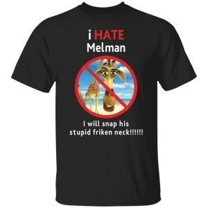 I hate Melman Gift shirt