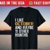 I like October And Maybe 11 Other Months T-Shirt