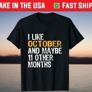 I like October And Maybe 11 Other Months T-Shirt