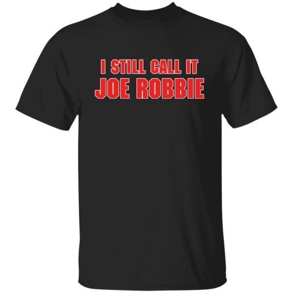 I still call it Joe Robbie Gift T-Shirt