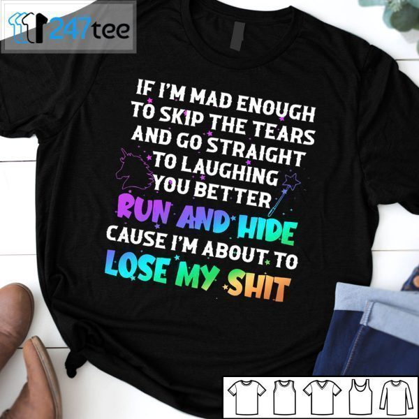 If I’m Mad Enough To Skip The Tears And Go Straight To Laughing You Better Run And Hide Classic T-Shirt