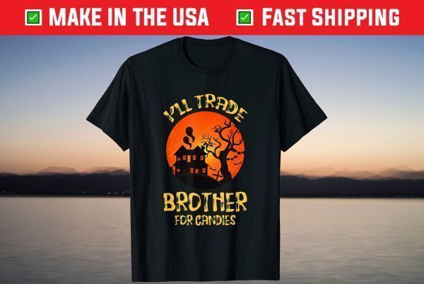 I'll Trade Brother For Candies Vintage Joke Halloween T-Shirt