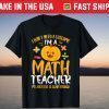 I'm A Math Teacher My Job Title Is Scary Enough Halloween T-Shirt