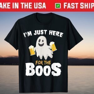 I'm Just Here For The Boos Shirt