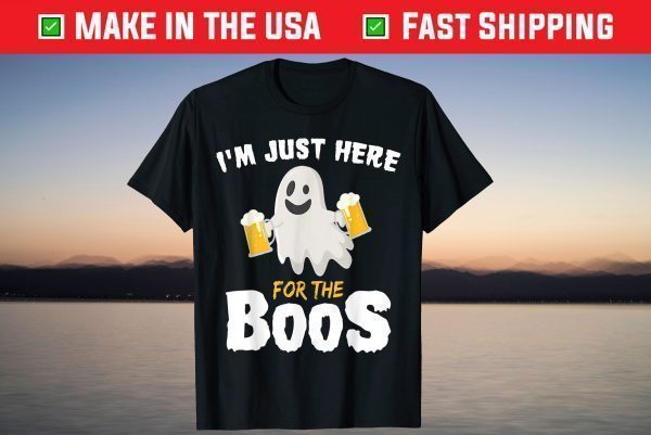 I'm Just Here For The Boos Shirt