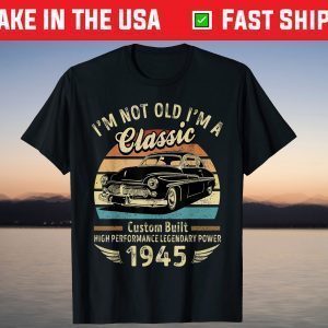 I'm Not Old I'm A Classic Born 1945 Car Graphic Birthday T-Shirt