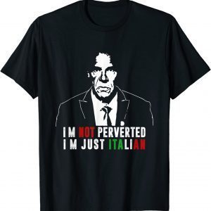 I'm Not Perverted I'm Just Italian Gift Shirt