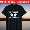 I'm Too Old For This Boo Sheet Halloween T-Shirt