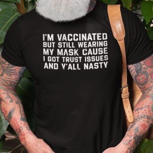 I’m Vaccinated But Still Wear A Mask Tee Shirt