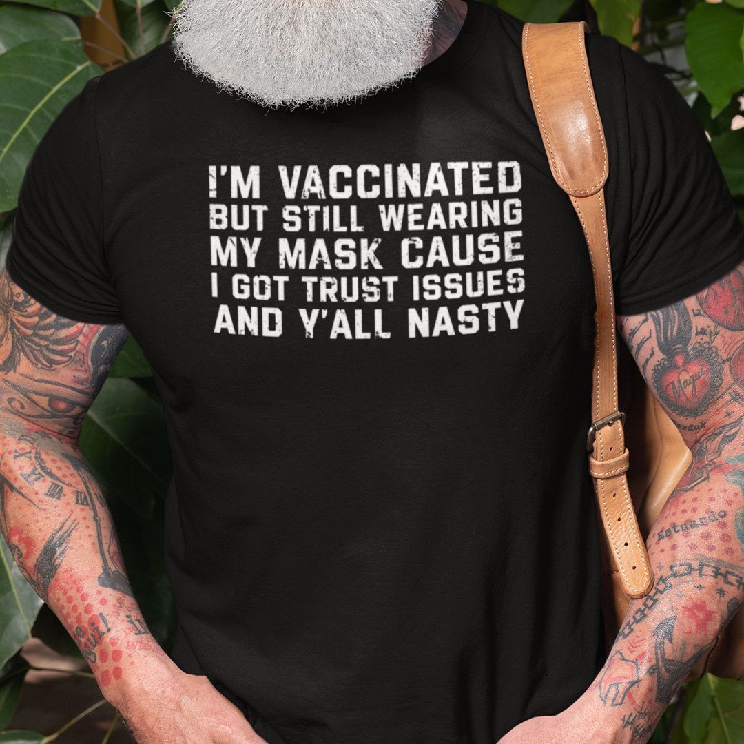 I’m Vaccinated But Still Wear A Mask Tee Shirt