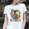 In A World Full Of Princesses Be A Witch Halloween Official Shirt