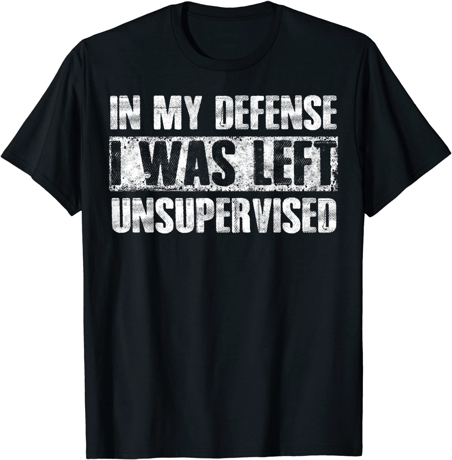 In My Defense I Was Left Unsupervised Gift Shirt