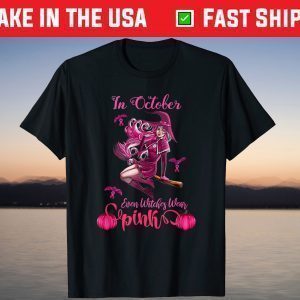 In October Even Witches Wear Pink Breast Cancer Awareness T-Shirt
