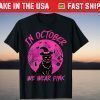 In October We Wear Pink Breast Cancer Awareness Pink Ribbon T-Shirt