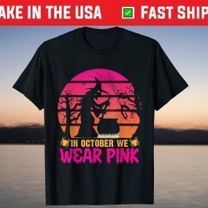 In October We Wear Pink - Breast Cancer Awareness Unisex Shirt