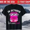 In October We Wear Pink School Bus Breast Cancer Awareness T-Shirts