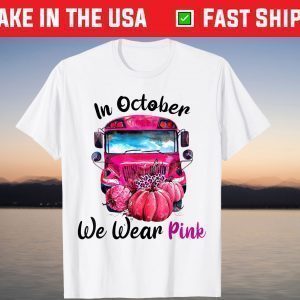 In October We Wear Pink School Bus Breast Cancer Awareness T-Shirt