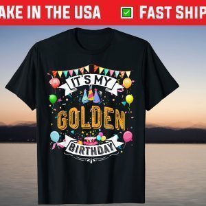 It's My Golden Birthday Tee Shirt