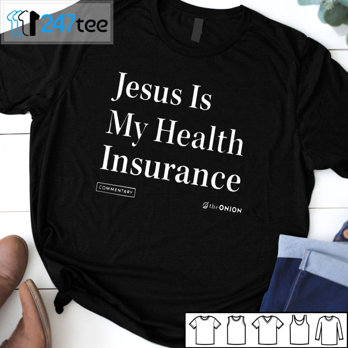 Jesus Is My Health Insurance The Onion Unisex Shirt