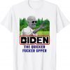 Joe Biden the Quicker Fcker Upper Gift Shirt
