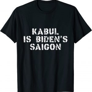 Kabul is Biden's Saigon - Afghanistan as Vietnam Gift Shirt