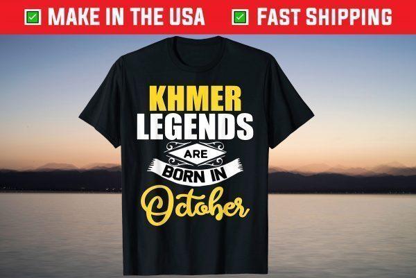 Khmer Legends Are Born In October Birthday Unisex Shirt