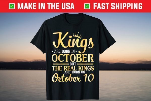 Kings Are Born In Oct The Real Kings Are Born On October 10 T-Shirt