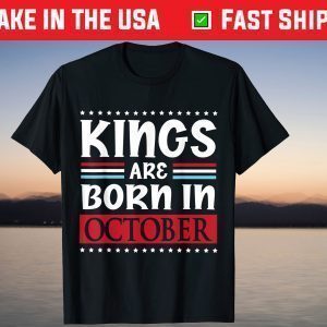 Kings Are Born In October Happy Birthday To Me Tee Shirt