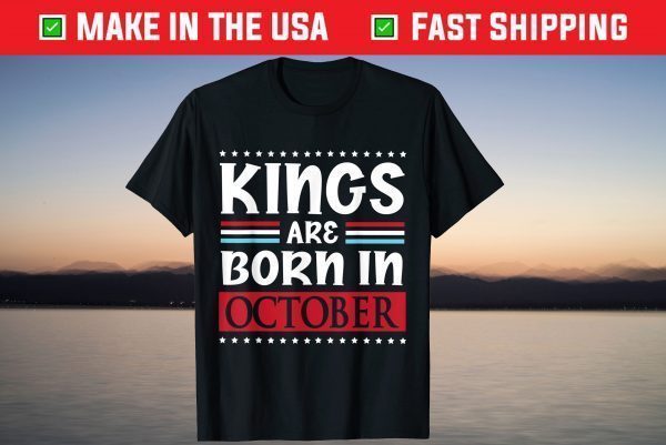 Kings Are Born In October Happy Birthday To Me Tee Shirt