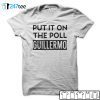 Lebatardaf Put It On The Poll Guillermo Unisex Shirt