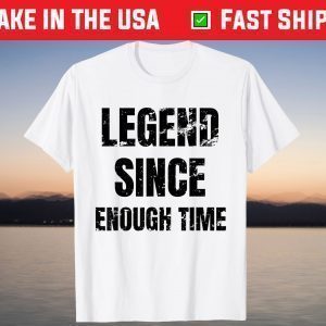 Legend Birthday Legend Since Enough Time T-Shirt
