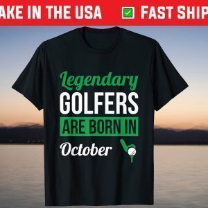 Legendary Golfers Are Born In October Birthday T-Shirt
