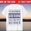Legends Are Born In October Birthday Shirt