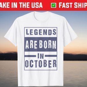 Legends Are Born In October Birthday Shirt