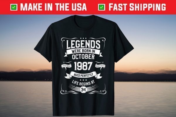 Legends Were Born In October 1987 Aged Perfectly Life Begins At 34 Classic Shirt