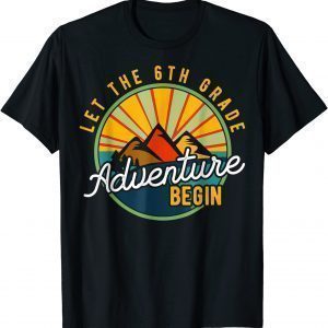 Let the 6th Grade Adventure Begin Sixth Grade Teacher 2021 Shirt