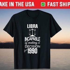 Libra Of Making A Decision Since 1990 Tee Shirt