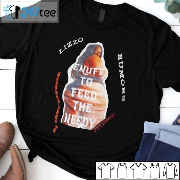 Lizzo Enuff To Feed The Needy Rumors Classic Shirt