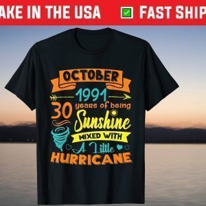 Made In 1991 October Birthday 30 Years Of Being Sunshine Shirt