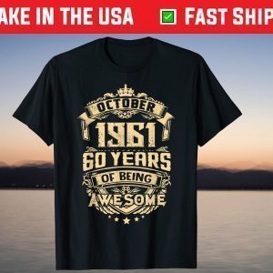 Made In October 1961 60 Years Of Being Awesome Tee Shirt