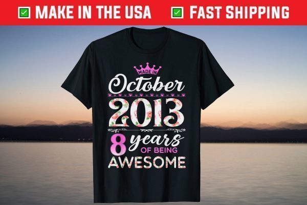 Made In October 2013 8 Years Of Being Awesome T-Shirt