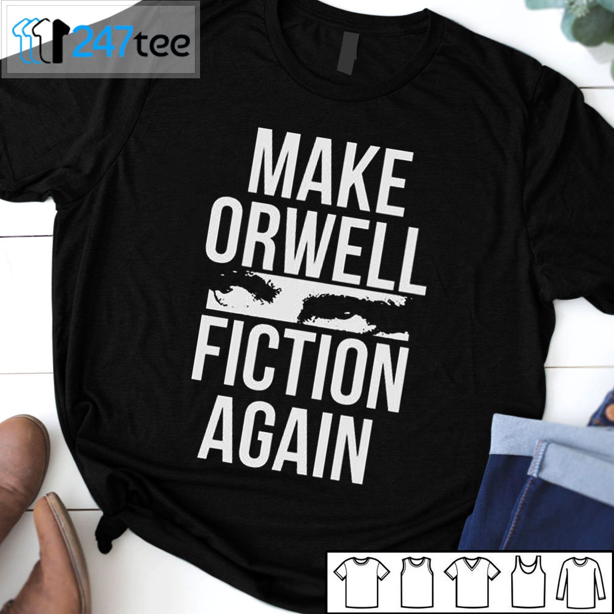 Make Orwell Fiction Again Tee Shirt