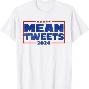 Mean Tweets 2024 Pro Trump Mean Tweets Official Shirt