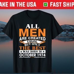 Men The Best Was Born In October 1974 Birthday 2021 Shirt