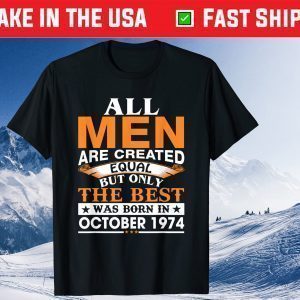Men The Best Was Born In October 1974 Birthday 2021 Shirt