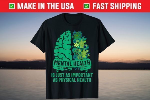 Mental Health Is Just As Important As Physical Health Cap Shirt