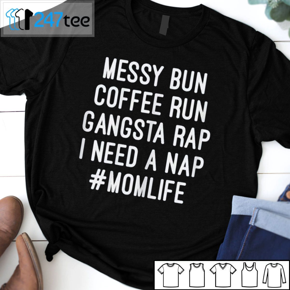 Messy Bun Coffee Run Gangsta Rap I Need A Nap Momlife Unisex T-Shirt