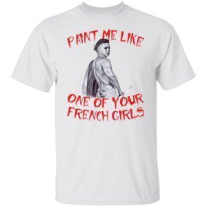 Michael Myers paint me like one of your french girls Unisex Shirt